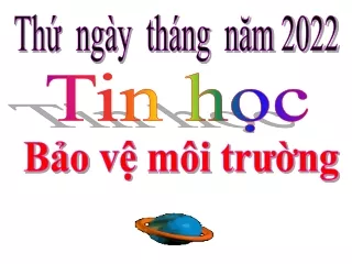 Bài giảng Tin học Lớp 5 - Bảo vệ môi trường