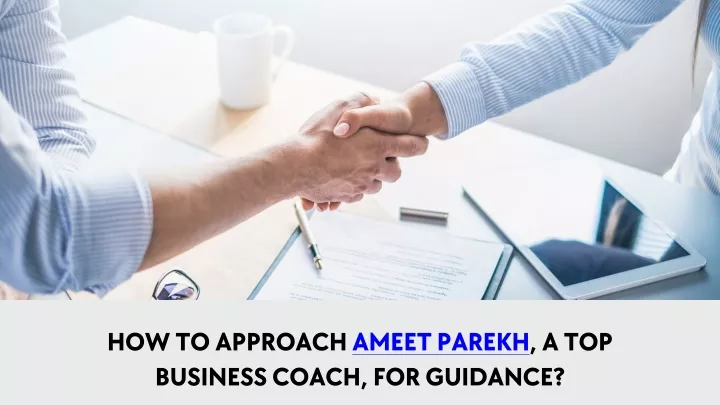 how to approach ameet parekh a top business coach
