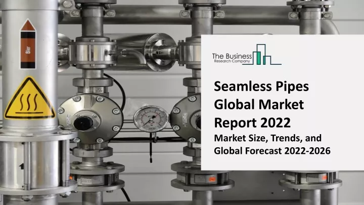 seamless pipes global market report 2022 market