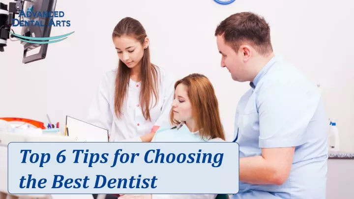top 6 tips for choosing the best dentist