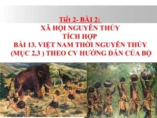 Bài giảng Lịch sử 10 - Bài 2: Xã hội nguyên thủy tích hợp
