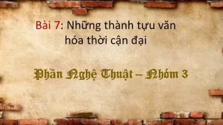 Bài giảng Lịch sử 11 - Bài 7: Những thành tựu văn hóa thời cận đại