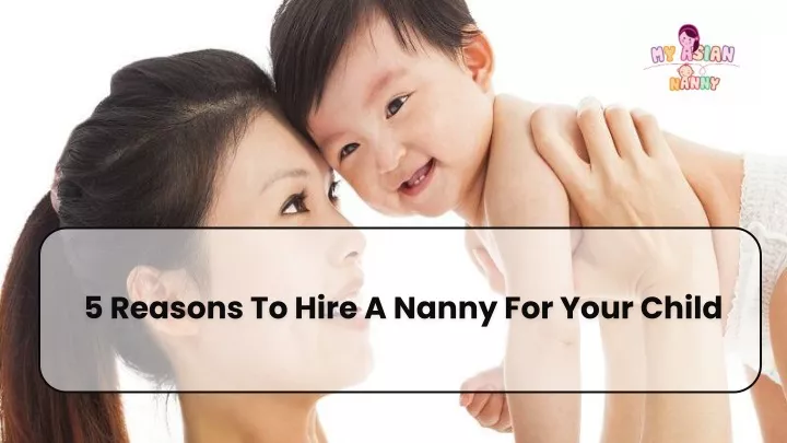 5 reasons to hire a nanny for your child