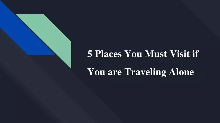 5 places you must visit if you are traveling alone