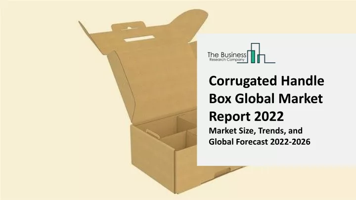 corrugated handle box global market report 2022