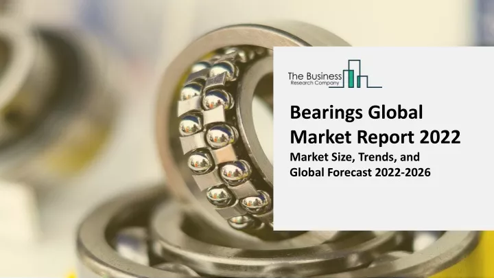 bearings global market report 2022 market size