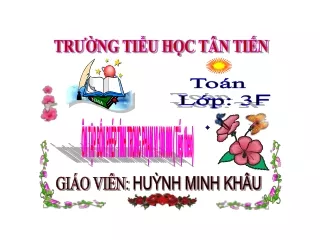 Bài giảng Toán 3 - Ôn tập phép tính trong phạm vi 100 000 (Tiếp theo)