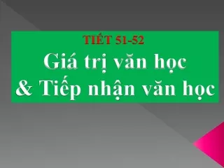 Ngữ văn 12 - Giá trị văn học và tiếp nhận văn học