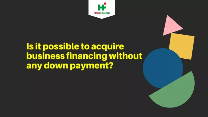 is it possible to acquire business financing