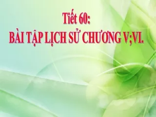 Bài giảng Lịch sử 7 - Tiết 60: Bài tập lịch sử Chương V, VI