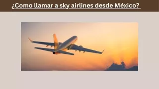¿Como llamar a sky airlines desde México?
