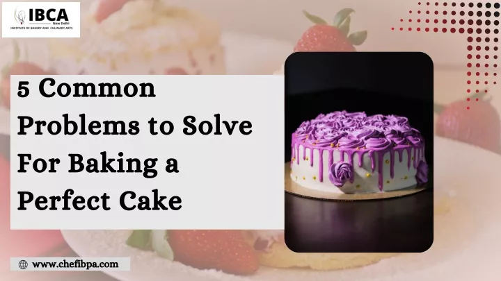 5 common problems to solve for baking a perfect