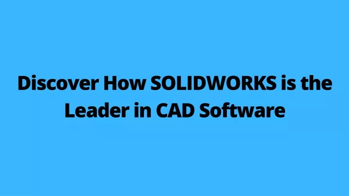 discover how solidworks is the leader