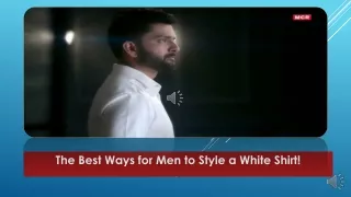 The Best Ways for Men to Style a White Shirt!