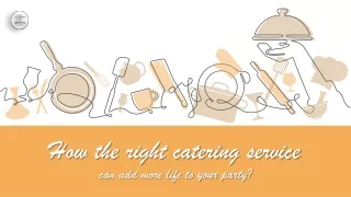 How the right catering service can add more life to your party?