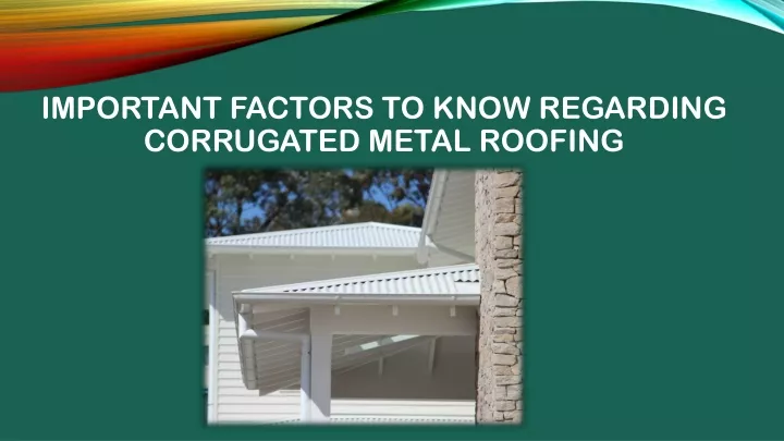 important factors to know regarding corrugated metal roofing