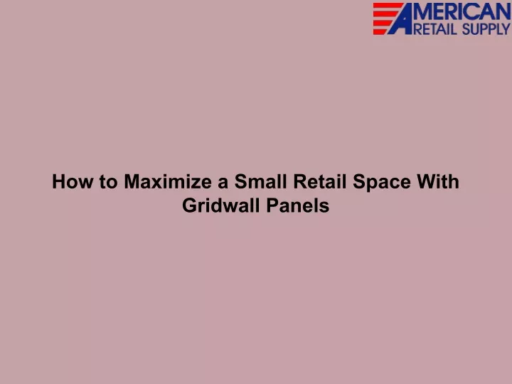 how to maximize a small retail space with