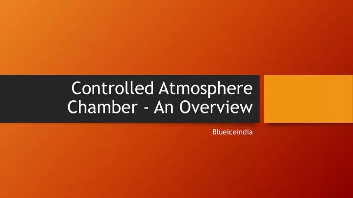 controlled atmosphere chamber an overview
