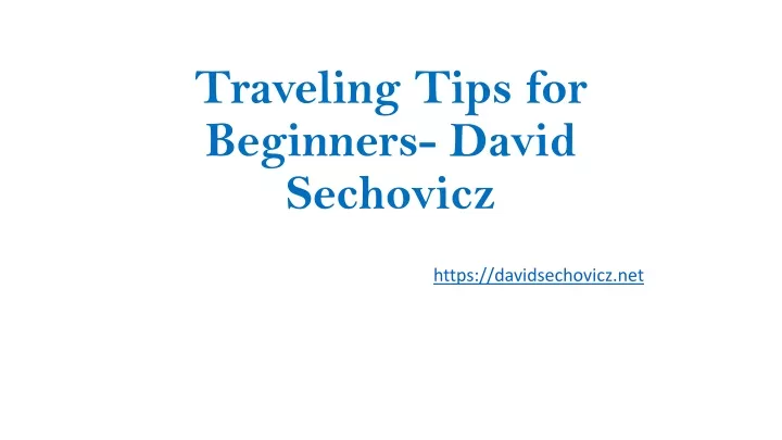 traveling tips for beginners david sechovicz