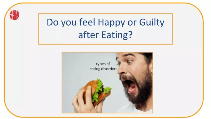 do you feel happy or guilty after eating