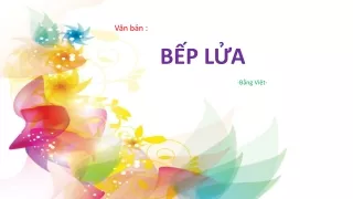 Bài giảng Ngữ văn Lớp 9 - Văn bản: Bếp lửa