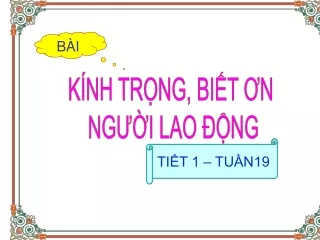 Bài giảng Đạo đức Lớp 4 - Kính trọng và biết ơn người lao động