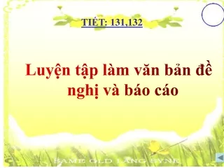 Bài giảng Ngữ văn 7 - Bài 31: Luyện tập làm văn bản đề nghị và báo cáo