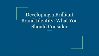 Developing a Brilliant Brand Identity: What You Should Consider