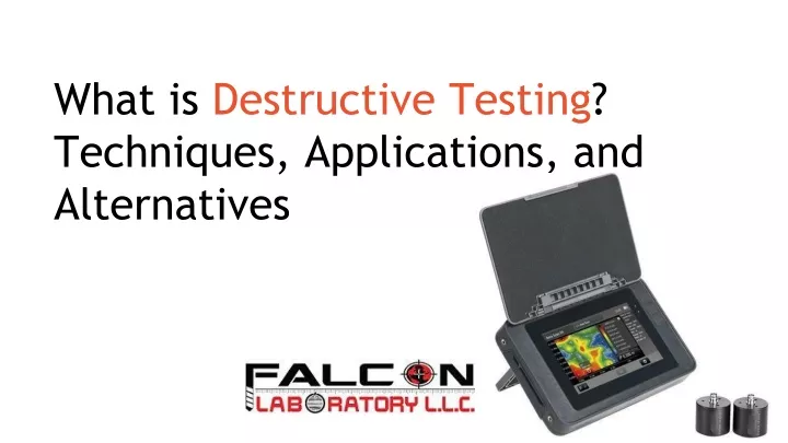 what is destructive testing techniques applications and alternatives