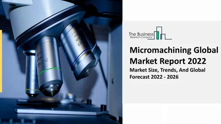 micromachining global market report 2022 market