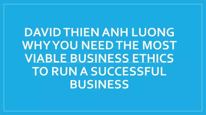 david thien anh luong why you need the most viable business ethics to run a successful business
