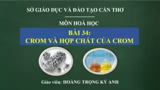 Bài giảng Hóa học 12 - Bài 34: Crom và hợp chất của Crom