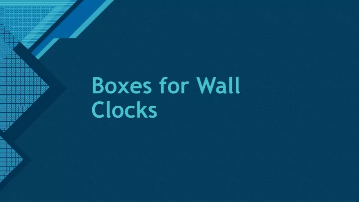 boxes for wall clocks
