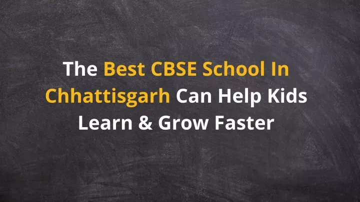 the best cbse school in chhattisgarh can help