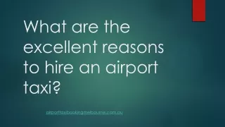What are the excellent reasons to hire an airport taxi?