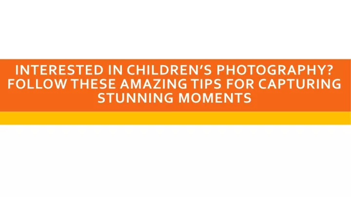 interested in children s photography follow these amazing tips for capturing stunning moments