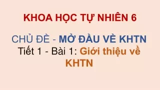 Bài giảng Khoa học tự nhiên Lớp 6 - Bài 1: Giới thiệu về KHTN