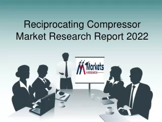 Reciprocating Compressor Market 2022 - Size, Share, Forecast, Growth and Revenue