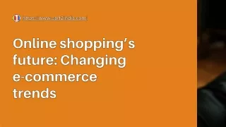 Online shopping’s future Changing e-commerce trends