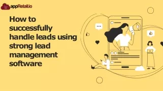 How to successfully handle leads using strong lead management software