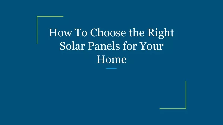 how to choose the right solar panels for your home