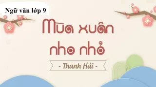 Bài giảng Ngữ văn Lớp 9 - Bài 23: Mùa xuân nho nhỏ