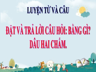 Bài giảng Luyện từ và câu Lớp 3 - Đặt và trả lời câu hỏi Bằng gì. Dấu hai chấm