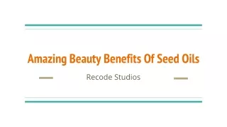 Amazing Beauty Benefits Of Seed Oils