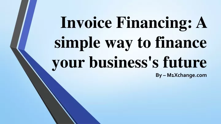 invoice financing a simple way to finance your business s future