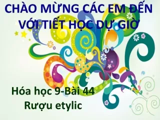 Bài giảng Hóa học 9 - Bài 44: Rượu etylic