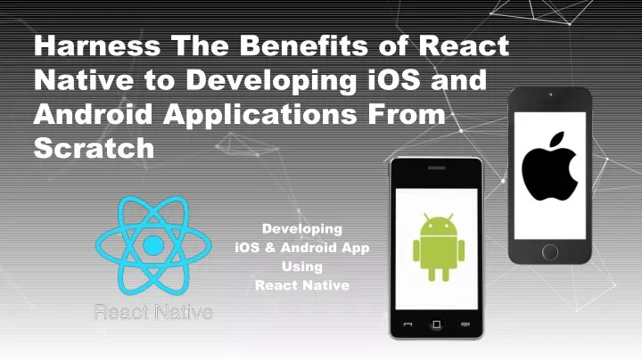 harness the benefits of react native