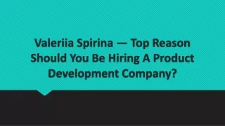 Valeriia Spirina — Top Reason Should You Be Hiring A Product Development Company