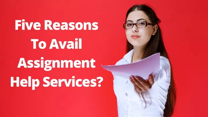 five reasons to avail assignment help services