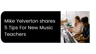 Mike Yelverton shares 5 Tips For New Music Teachers